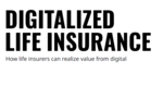 Digitalized Life Insurance: How Life Insurers Can Realize Value From Digital