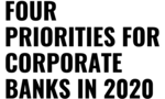 Four Priorities for Corporate Banks in 2020: Navigating Choppy Seas