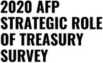 2020 AFP Strategic Role of Treasury Survey Report