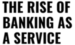 The Rise of Banking as a Service