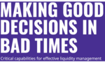 Making Good Decisions in Bad Times: Helping Treasurers to Effectively Manage Liquidity